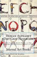 Human Alphabet Dot Grid Journal Notebook : The Comical Hotch Potch, or the Alphabet Turn'd Posture-Master (1782) 1981612378 Book Cover