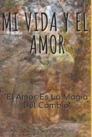 Mi Vida Y El Amor: El Amor Es La Magia Del Cambio (Spanish Edition) B0CNRWT81M Book Cover