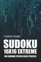 Sudoku 16x16 Extreme: 100 Sudoku Stress Relief Puzzles 1983020257 Book Cover