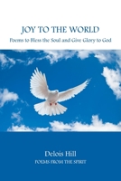 Joy To The World: Poems to Bless the Soul and Give Glory to God 1644242516 Book Cover