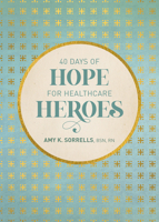 40 Days of Hope for Healthcare Heroes 1496455878 Book Cover