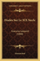 Etudes Sur Le XIX Siecle: Giacomo Leopardi (1888) 1120465486 Book Cover