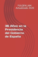 36 Años en la Presidencia del Gobierno de España (Spanish Edition) 1521012903 Book Cover