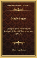 Maple Sugar: Composition, Methods Of Analysis, Effect Of Environment (1917) 1104187973 Book Cover