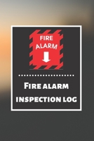 Fire alarm inspection log: Fire Alarm Journal Fire Register Log Book Fire Alarm Service & Inspection Book Fire Safety Register Fire Incident & Prevention Log Book 1676860231 Book Cover