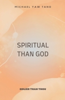 Spiritual Than God B0BYWD6FL5 Book Cover