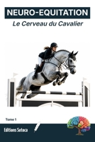 NEURO-EQUITATION : Le Cerveau du Cavalier: Neurobiologie et prise de décision pour l'excellence en saut d'obstacles (Tome 1) (French Edition) B0H3TPF17C Book Cover