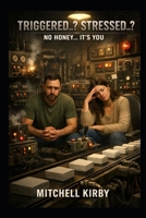 Triggered?...Stressed?: No honey, it's you B0H17WF3Q9 Book Cover
