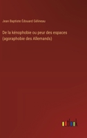 De la kénophobie ou peur des espaces (agoraphobie des Allemands) 3385003733 Book Cover