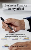 Business Finance Demystified: A Guide for Entrepreneurs, Business Leaders, and Teams B0DSLSSLXK Book Cover