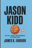JASON KIDD: The Life, Legacy, and Leadership of an NBA Icon B0DRSGQFT4 Book Cover
