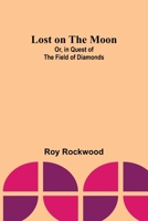 Lost on the Moon; Or, in Quest of the Field of Diamonds 9357382046 Book Cover