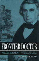 Frontier Doctor: William Beaumont, America's First Great Medical Scientist (Missouri Biography Series) 082621052X Book Cover