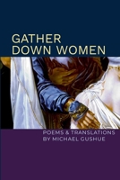 Gather Down Women: Poems and Translations B0CQ9QQ4TM Book Cover