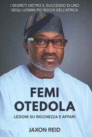 FEMI OTEDOLA: Lezioni su ricchezza e affari: I segreti dietro il successo di uno degli uomini più ricchi dell'Africa (Italian Edition) B0FQ39FR9X Book Cover