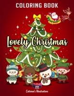 Lovely Christmas Coloring Book: A Cute Coloring Book Full of Christmas Joy Featuring Lovely Animals, Happy Reindeer, Adorable Santas and More! 1711021008 Book Cover