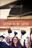 Listen to Me Now, or Listen to Me Later: A Memoir of Academic Success for College Students 146526258X Book Cover