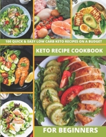 KETO RECIPE COOKBOOK FOR BEGINNERS: 100 QUICK & EASY LOW CARB KETO RECIPES ON A BUDGET B08JF17KDX Book Cover