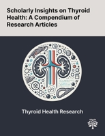 Scholarly Insights on Thyroid Health: A Compendium of Research Articles 1022900617 Book Cover