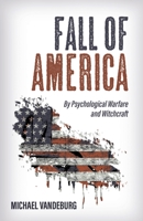 Fall of America: By Psychological Warfare and Witchcraft 1685561551 Book Cover