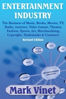 Entertainment Industry: The Business of Music, Books, Movies, TV, Radio, Internet, Video Games, Theater, Fashion, Sports, Art, Merchandising, Copyright, Trademarks & Contracts 1521826714 Book Cover