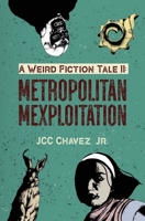 A Weird Fiction Tale II: Metropolitan Mexploitation 1736063324 Book Cover
