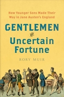 Gentlemen of Uncertain Fortune: How Younger Sons Made Their Way in Jane Austen's England 0300244312 Book Cover
