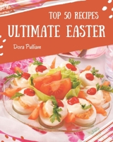 Top 50 Ultimate Easter Recipes: Welcome to Easter Cookbook B08NVDLQFB Book Cover