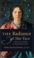 The Radiance of Her Face: A Triptych in Honor of Mary Immaculate 1621383075 Book Cover