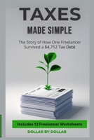 Taxes Made Simple: The $4,712 Survival Story: A True Account of How to Manage Freelancer Taxes, IRS Debt, and Financial Peace (Smart Saver Saturday – ... minimalist living & frugal living stories) B0GK5LLH9Q Book Cover