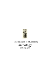 Anthology. The Mission of St Anthony 1985815710 Book Cover