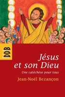 Jésus et son Dieu: Une catéchèse pour tous 2220059936 Book Cover