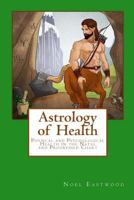 Astrology of Health: Physical and Psychological Health in the Natal and Progressed Chart 0648220397 Book Cover