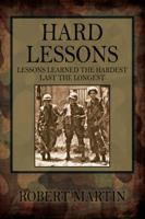 Hard Lessons: Lessons Learned the Hardest Last the Longest 1478714379 Book Cover