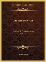 Tsze Teen Piao Muh: A Guide to the Dictionary 1437357504 Book Cover