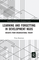 Learning and Forgetting in Development Ngos: Insights from Organisational Theory 0367666367 Book Cover