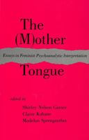 Mother Tongue Essays in Feminist Psychoanalytic Interpretation (Mother Tongue : Essays in Feminist Psychoanalytic Interpretation) 0801492998 Book Cover
