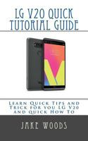 Lg V20 Phone Quick Tutorial Guide: Learn Quick Tips and Trick for You Lg V20 and Quick How to 1541376064 Book Cover
