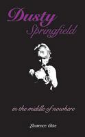 Dusty Springfield: In the Middle of Nowhere 1904750419 Book Cover