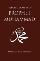 Selected Prayers of Prophet Muhammad: And Great Muslim Saints 1597843830 Book Cover