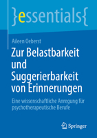 Zur Belastbarkeit und Suggerierbarkeit von Erinnerungen: Eine wissenschaftliche Anregung für psychotherapeutische Berufe (essentials) (German Edition) 3662729709 Book Cover