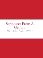 Scriptures From A Gemini: I Left 4 U 2 Find - Thoughts on 6:14 Vol. 1 1716912733 Book Cover