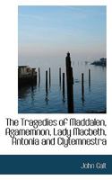 The Tragedies of Maddalen, Agamemnon, Lady Macbeth, Antonia and Clytemnestra 1016769482 Book Cover