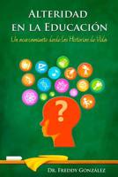 Alteridad en la Educaci�n: Un acercamiento desde las Historias de Vida 1518628907 Book Cover