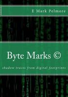 Byte Marks: Shadow Traces from Digital Footprints 1717068960 Book Cover