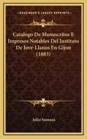 Catalogo De Manuscritos E Impresos Notables Del Instituto De Jove-Llanos En Gijon (1883) 1160821976 Book Cover