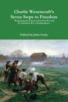 Charlie Wesencraft's Seven Steps to Freedom Wargaming the French and Indian War and the American War of Independence 1326010190 Book Cover