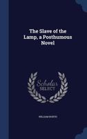 The Slave of the Lamp: A Posthumous Novel - Primary Source Edition 1018452974 Book Cover