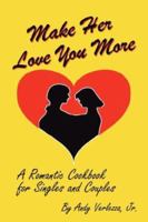 Make Her Love You More: A Romantic Cookbook for Singles & Couples 143270477X Book Cover
