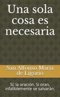 Una sola cosa es necesaria: Sí; la oración. Si oran, infaliblemente se salvarán. (Spanish Edition) B08P8NKVS4 Book Cover